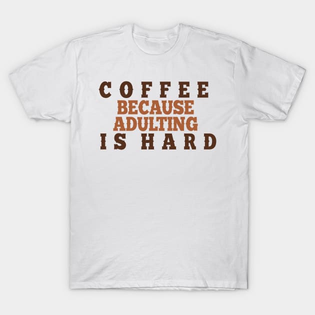 Coffee because adulting is hard. T-Shirt by SamridhiVerma18